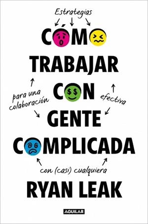 CÓMO TRABAJAR CON GENTE COMPLICADA | 9788403526709 | LEAK, RYAN | Llibreria Aqualata | Comprar llibres en català i castellà online | Comprar llibres Igualada