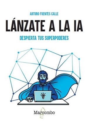 LÁNZATE A LA IA. DESPIERTA TUS SUPERPODERES | 9788426742308 | FUENTES CALLE, ARTURO | Llibreria Aqualata | Comprar llibres en català i castellà online | Comprar llibres Igualada