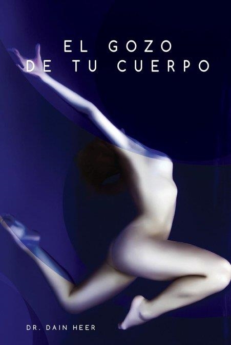 GOZO DE TU CUERPO, EL | 9781634930109 | HEER, DR. DAIN HEER | Llibreria Aqualata | Comprar llibres en català i castellà online | Comprar llibres Igualada