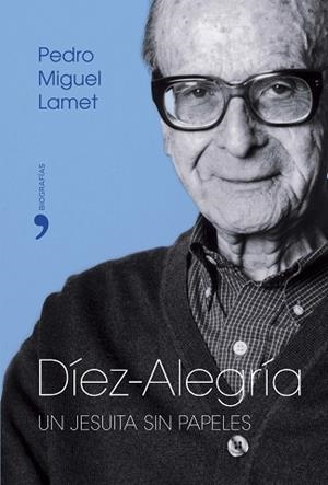 DIEZ-ALEGRIA. UN JESUITA SIN PAPELES (BIOGRAFIAS) | 9788484604228 | MIGUEL LAMET, PEDRO | Llibreria Aqualata | Comprar llibres en català i castellà online | Comprar llibres Igualada