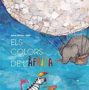 COLORS DE L'ÀFRICA, ELS | 9788417756550 | OBIOLS LLOPART, ANNA/SUBI | Llibreria Aqualata | Comprar llibres en català i castellà online | Comprar llibres Igualada