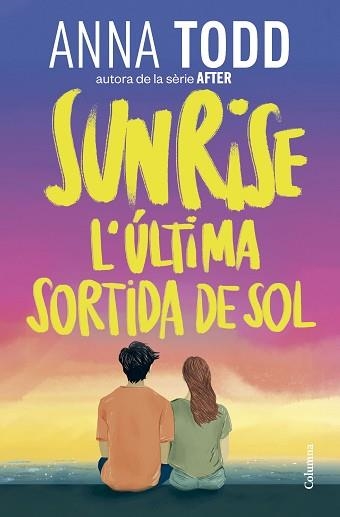 SUNRISE. L'ÚLTIMA SORTIDA DE SOL | 9788466435086 | TODD, ANNA | Llibreria Aqualata | Comprar libros en catalán y castellano online | Comprar libros Igualada