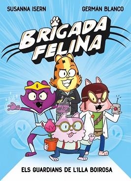 BRIGADA FELINA. ELS GUARDIANS DE L'ILLA BOIROSA | 9788448873233 | ISERN, SUSANNA | Llibreria Aqualata | Comprar llibres en català i castellà online | Comprar llibres Igualada