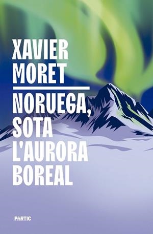 NORUEGA, SOTA L'AURORA BOREAL | 9788498096330 | MORET I ROS, XAVIER | Llibreria Aqualata | Comprar llibres en català i castellà online | Comprar llibres Igualada