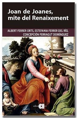JOAN DE JOANES, MITE DEL RENAIXEMENT | 9791387680251 | FERRER ORTS, ALBERT/FERRER DEL RÍO, ESTEFANIA/FERRAGUT DOMÍNGUEZ, CONCEPCIÓN | Llibreria Aqualata | Comprar llibres en català i castellà online | Comprar llibres Igualada