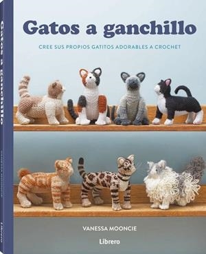 GATOS A GANCHILLO | 9789464992526 | MOONCIE, VANESSA | Llibreria Aqualata | Comprar llibres en català i castellà online | Comprar llibres Igualada