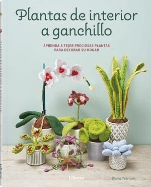 PLANTAS DE INTERIOR A GANCHILLO | 9789464992502 | VARNAM, EMMA | Llibreria Aqualata | Comprar llibres en català i castellà online | Comprar llibres Igualada
