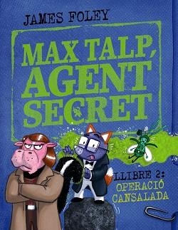 MAX TALP, AGENT SECRET. LLIBRE 2: OPERACIÓ CANSALADA | 9788448964511 | FOLEY, JAMES | Llibreria Aqualata | Comprar llibres en català i castellà online | Comprar llibres Igualada