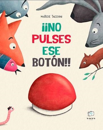 NO PULSES ESE BOTÓN!! | 9788418232916 | TACCHINI, MATILDE | Llibreria Aqualata | Comprar llibres en català i castellà online | Comprar llibres Igualada