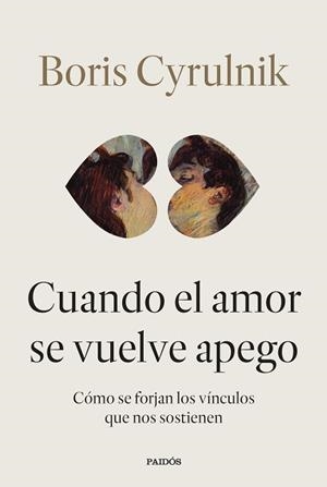 CUANDO EL AMOR SE VUELVE APEGO | 9788449345579 | CYRULNIK, BORIS | Llibreria Aqualata | Comprar llibres en català i castellà online | Comprar llibres Igualada