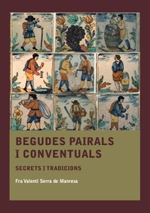 BEGUDES PAIRALS I CONVENTUALS | 9788410478572 | SERRA DE MANRESA, FRA VALENTÍ | Llibreria Aqualata | Comprar llibres en català i castellà online | Comprar llibres Igualada