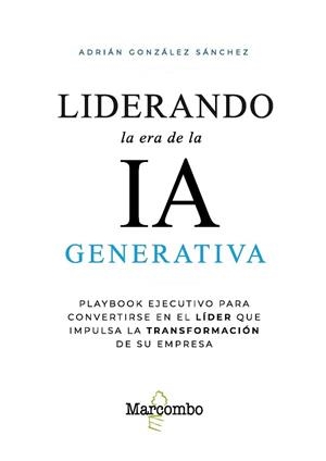 LIDERANDO LA ERA DE LA IA GENERATIVA | 9788426741059 | GONZÁLEZ SÁNCHEZ, ADRIÁN | Llibreria Aqualata | Comprar libros en catalán y castellano online | Comprar libros Igualada