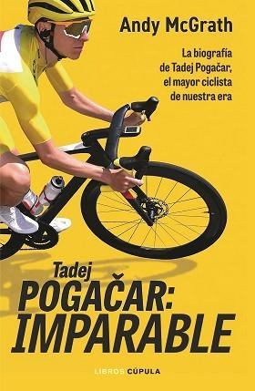 TADEJ POGACAR: IMPARABLE | 9788448049126 | MCGRATH, ANDY | Llibreria Aqualata | Comprar llibres en català i castellà online | Comprar llibres Igualada