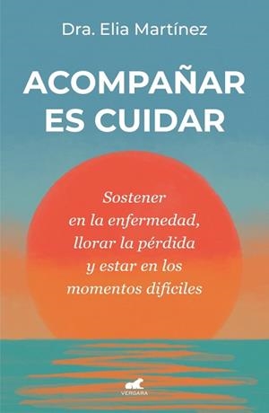 ACOMPAÑAR ES CUIDAR | 9788410467712 | MARTÍNEZ, DRA. ELIA | Llibreria Aqualata | Comprar llibres en català i castellà online | Comprar llibres Igualada