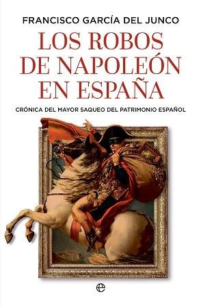 ROBOS DE NAPOLEÓN EN ESPAÑA. LOS | 9788410943216 | GARCÍA DEL JUNCO, FRANCISCO | Llibreria Aqualata | Comprar llibres en català i castellà online | Comprar llibres Igualada