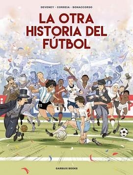 OTRA HISTORIA DEL FÚTBOL, LA | 9788419393647 | CORREIA, MICKAËL / DEVENEY, JEAN-CHRISTOPHE / BONACCORSO, LELIO | Llibreria Aqualata | Comprar llibres en català i castellà online | Comprar llibres Igualada