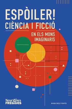 ESPÒILER! CIÈNCIA I FICCIÓ EN ELS MONS IMAGINARIS | 9788419756596 | NEURONES FREGIDES | Llibreria Aqualata | Comprar llibres en català i castellà online | Comprar llibres Igualada