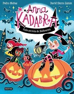 ANNA KADABRA. GUÍA SECRETA DE HALLOWEEN | 9788408325727 | MAÑAS, PEDRO/SIERRA LISTÓN, DAVID | Llibreria Aqualata | Comprar llibres en català i castellà online | Comprar llibres Igualada
