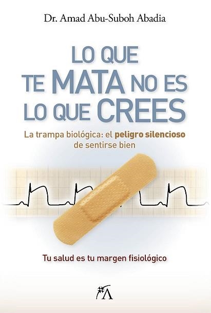 LO QUE TE MATA NO ES LO QUE CREES | 9788410354883 | ABU-SUBOH ABADIA, AMAD | Llibreria Aqualata | Comprar libros en catalán y castellano online | Comprar libros Igualada