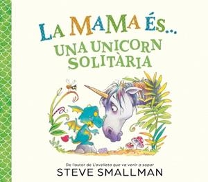MAMA ÉS... UNA UNICORN SOLITÀRIA, LA | 9788448874605 | SMALLMAN, STEVE | Llibreria Aqualata | Comprar llibres en català i castellà online | Comprar llibres Igualada