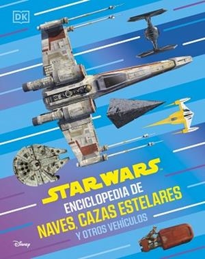 STAR WARS ENCICLOPEDIA DE NAVES, CAZAS ESTELARES Y OTROS VEHÍCULOS | 9780241838068 | DK | Llibreria Aqualata | Comprar llibres en català i castellà online | Comprar llibres Igualada