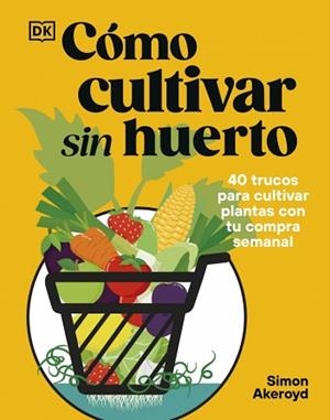 CÓMO CULTIVAR SIN HUERTO | 9780241837825 | AKEROYD, SIMON | Llibreria Aqualata | Comprar llibres en català i castellà online | Comprar llibres Igualada