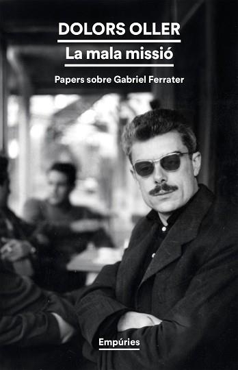 MALA MISSIÓ: PAPERS SOBRE GABRIEL FERRATER, LA | 9791387736637 | OLLER, DOLORS / OLLER ROVIRA, DOLORS | Llibreria Aqualata | Comprar llibres en català i castellà online | Comprar llibres Igualada