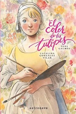 COLOR DE LES TULIPES, EL | 9788467984347 | GALMES, TONI/GONZALEZ VILAR, CATALINA | Llibreria Aqualata | Comprar llibres en català i castellà online | Comprar llibres Igualada