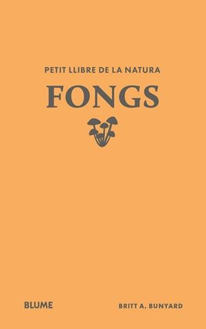 PETIT LLIBRE DE LA NATURA. FONGS | 9791388023484 | BUNYARD, BRITT A. | Llibreria Aqualata | Comprar llibres en català i castellà online | Comprar llibres Igualada