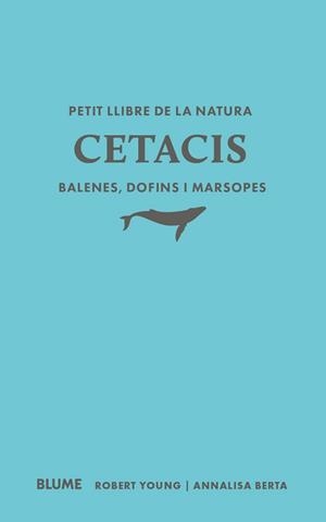 PETIT LLIBRE DE LA NATURA. CETACIS. BALENES, DOFINS I MARSOPES | 9791388023507 | YOUNG, ROBERT/BERTA, ANNALISA | Llibreria Aqualata | Comprar llibres en català i castellà online | Comprar llibres Igualada