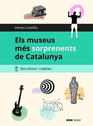 MUSEUS MÉS SORPRENENTS DE CATALUNYA, ELS. BARCELONA I RODALIES | 9791399242300 | CASTILLO, IRENEU | Llibreria Aqualata | Comprar llibres en català i castellà online | Comprar llibres Igualada
