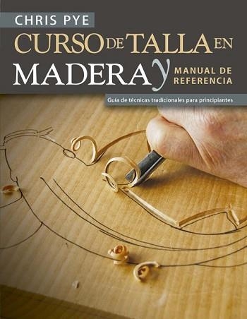 CURSO DE TALLA EN MADERA Y MANUAL DE REFERENCIA | 9788415053941 | PYE, CHRIS | Llibreria Aqualata | Comprar llibres en català i castellà online | Comprar llibres Igualada