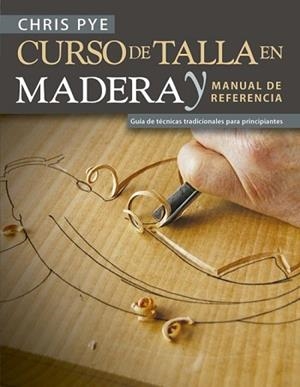 CURSO DE TALLA EN MADERA Y MANUAL DE REFERENCIA | 9788415053941 | PYE, CHRIS | Llibreria Aqualata | Comprar llibres en català i castellà online | Comprar llibres Igualada