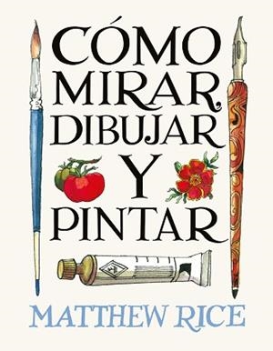 CÓMO MIRAR, DIBUJAR Y PINTAR | 9788425236525 | RICE, MATTHEW | Llibreria Aqualata | Comprar llibres en català i castellà online | Comprar llibres Igualada