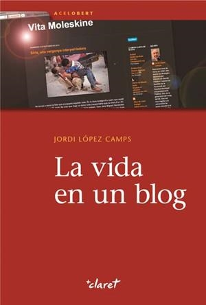 VIDA EN UN BLOG, L A | 9788498466973 | LÓPEZ CAMPS, JORDI | Llibreria Aqualata | Comprar llibres en català i castellà online | Comprar llibres Igualada