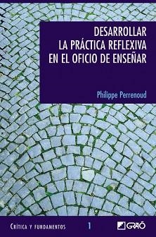 DESARROLLAR LA PRACTICA REFLEXIVA EN EL OFICIO DE ENSEÑAR : | 9788478273232 | PERRENOUD, PHILIPPE | Llibreria Aqualata | Comprar libros en catalán y castellano online | Comprar libros Igualada