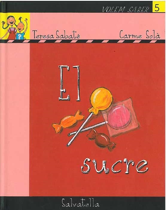SUCRE, EL (VOLEM SABER 5) | 9788484123132 | SABATEM TERESA/SOLA, CARME | Llibreria Aqualata | Comprar libros en catalán y castellano online | Comprar libros Igualada