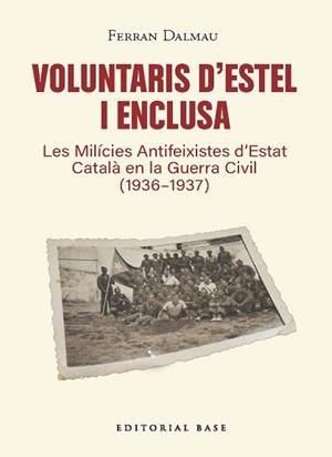 VOLUNTARIS D’ESTEL I ENCLUSA. LES MILÍCIES ANTIFEIXISTES D’ESTAT CATALÀ EN LA GUERRA CIVIL (1936-1939) | 9791387728601 | DALMAU, FERRAN | Llibreria Aqualata | Comprar llibres en català i castellà online | Comprar llibres Igualada
