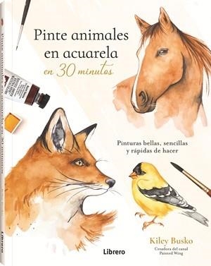 PINTE ANIMALES EN ACUARELA EN 30 MINUTOS | 9789464992991 | BUSCO, KILEY | Llibreria Aqualata | Comprar llibres en català i castellà online | Comprar llibres Igualada