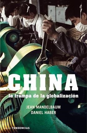 CHINA. LA TRAMPA DE LA GLOBALIZACION | 9788479536091 | MANDELBAUM, JEAN/HABER, DANIEL | Llibreria Aqualata | Comprar llibres en català i castellà online | Comprar llibres Igualada