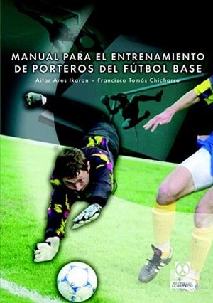 MANUAL DE ENTRENAMIENTO DE PORTEROS DE FUTBOL BASE | 9788480198523 | ARES IKARAN, AITOR/CHICHARRO LEZKANO, FRANCISCO | Llibreria Aqualata | Comprar llibres en català i castellà online | Comprar llibres Igualada