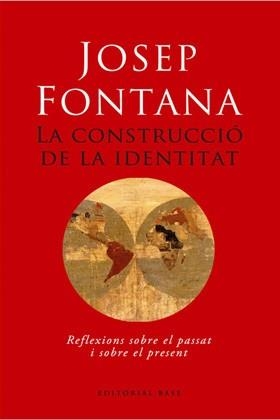 CONSTRUCCIO DE LA IDENTIDAD, LA (HISTORICA 11) | 9788485031511 | FONTANA, JOSEP | Llibreria Aqualata | Comprar llibres en català i castellà online | Comprar llibres Igualada