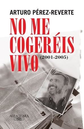 NO ME COGEREIS VIVO | 9788420469430 | PEREZ-REVERTE, ARTURO (1951- ) | Llibreria Aqualata | Comprar llibres en català i castellà online | Comprar llibres Igualada