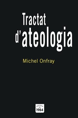 TRACTAT D'ATEOLOGIA | 9788496061569 | ONFRAY, MICHEL | Llibreria Aqualata | Comprar llibres en català i castellà online | Comprar llibres Igualada