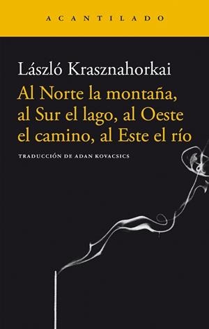NORTE LA MONTAÑA, AL SUR EL LAGO, AL OESTE EL CAMINO | 9788496489264 | KRASZNAHORKI, LASZLO | Llibreria Aqualata | Comprar libros en catalán y castellano online | Comprar libros Igualada