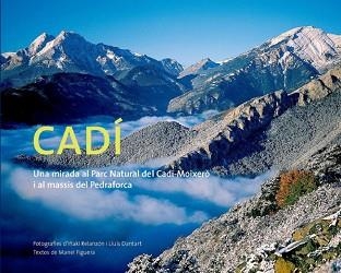 CADI, UNA MIRADA AL PARC NATURAL DEL CADI-MOIXERO I AL MASSI | 9788495987266 | FIGUERA, MANEL / FOTOS RELANZON, IÑAKI I DANFART, | Llibreria Aqualata | Comprar libros en catalán y castellano online | Comprar libros Igualada