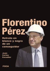 FLORENTINO PEREZ. RETRATO EN BLANCO Y NEGRO DE UN CONSEGUIDO | 9788495440709 | ESCUDIER, JUAN CARLOS | Llibreria Aqualata | Comprar libros en catalán y castellano online | Comprar libros Igualada