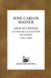 AÑO DE VISPERAS : VIDA CULTURAL EN ESPAÑA, 1931-1936 | 9788467020427 | MAINER, JOSE-CARLOS (1944- ) | Llibreria Aqualata | Comprar libros en catalán y castellano online | Comprar libros Igualada