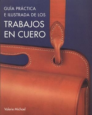 GUIA PRACTICA DE LOS TRABAJOS EN CUERO | 9788495376640 | MICHAEL, VALERIE | Llibreria Aqualata | Comprar libros en catalán y castellano online | Comprar libros Igualada