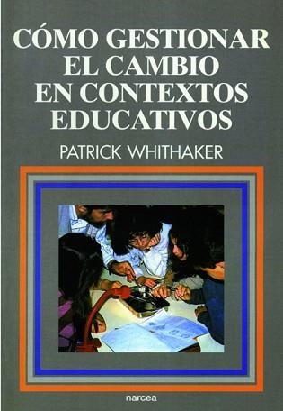 COMO GESTIONAR EL CAMBIO EN CONTEXTOS EDUCATIVOS | 9788427711907 | WHITHAKER, PATRICK | Llibreria Aqualata | Comprar libros en catalán y castellano online | Comprar libros Igualada
